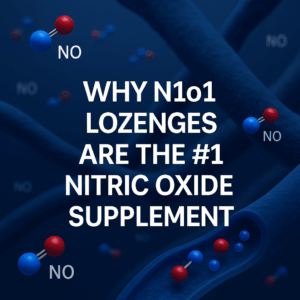 Why N1o1 Lozenges Are the #1 Nitric Oxide Supplement 